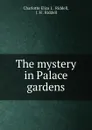 The mystery in Palace gardens - Charlotte Eliza L. Riddell