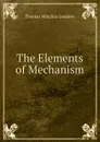 The Elements of Mechanism - Thomas Minchin Goodeve