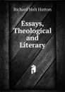 Essays, Theological and Literary - Richard Holt Hutton