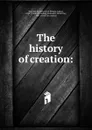 The history of creation - Haeckel Ernst Heinrich