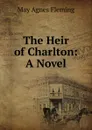 The Heir of Charlton - Fleming May Agnes