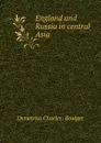 England and Russia in central Asia - Demetrius Charles. Boulger