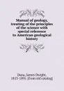 Manual of geology, treating of the principles of the science - James Dwight Dana