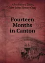 Fourteen Months in Canton - John Henry Gray