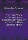 The Early Years of Christianity - Edmond de Pressensé