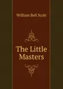 The Little Masters - William Bell Scott