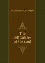 The difficulties of the soul - William Hay M. H. Aitken