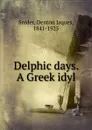 Delphic days. A Greek idyl - Denton Jaques Snider