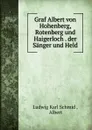 Graf Albert von Hohenberg, Rotenberg und Haigerloch der Sanger und Held - Ludwig Karl Schmid