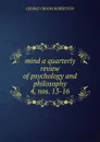 Mind a quarterly review of psychology and philosophy - George Croom Robertson