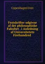 Festskrifter udgivne af det philosophiske Fakultet i Anledning af Universitetets Firehundred - Copenhagen Univ