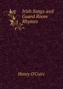 Irish Songs and Guard Room Rhymes - Henry O'Cuirc