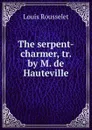 The serpent-charmer - Louis Rousselet