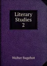 Literary Studies - Walter Bagehot