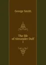 The life of Alexander Duff - George Smith