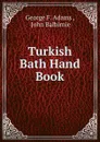 Turkish Bath Hand Book - George F. Adams