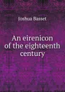 An eirenicon of the eighteenth century - Joshua Basset