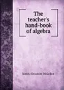 The teacher.s hand-book of algebra - J.A. McLellan