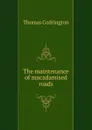 The maintenance of macadamised roads - Thomas Codrington