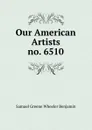 Our American Artists - Samuel Greene Wheeler Benjamin