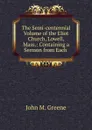 The Semi-centennial Volume of the Eliot Church, Lowell, Mass. - John M. Greene