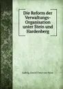 Die Reform der Verwaltungs-Organisation unter Stein und Hardenberg - Ludwig Arnold Ernst von Meier