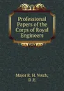 Professional Papers of the Corps of Royal Engineers - Major R. H. Vetch