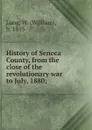 History of Seneca County, from the close of the revolutionary war to July, 1880 - William Lang