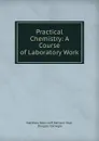 Practical Chemistry - Matthew Moncrieff Pattison Muir