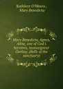 Mary Benedicta, Agnes, Aline, one of God.s heroines, monseigneur Darboy. (Bells of the sanctuary). - Kathleen O'Meara