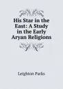 His Star in the East - Leighton Parks