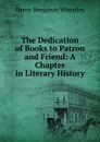The Dedication of Books to Patron and Friend - Wheatley Henry Benjamin