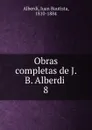 Obras completas de J. B. Alberdi - Juan Bautista Alberdi