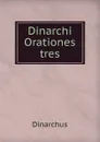 Dinarchi Orationes tres - Dinarchus