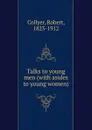 Talks to young men (with asides to young women) - Robert Collyer