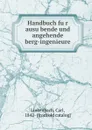 Handbuch fur ausubende und angehende berg-ingenieure - Carl Linkenbach