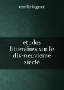 Etudes litteraires sur le dis-neuvieme siecle - Emile Faguet