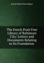 The Enoch Pratt Free Library of Baltimore City - Enoch Pratt Free Library