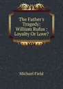 The Father.s Tragedy - Michael Field