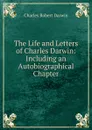 The Life and Letters of Charles Darwin - Charles Robert Darwin