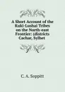 A Short Account of the Kuki-Lushai Tribes on the North-east Frontier - C.A. Soppitt