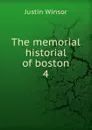 The memorial historial of boston - Justin Winsor