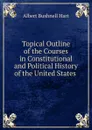 Topical Outline of the Courses in Constitutional and Political History of the United States - Hart Albert Bushnell