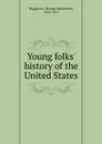 Young folks. history of the United States - Thomas Wentworth Higginson