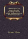 The Cotton Trade of Great Britain - Thomas Ellison