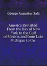 America Revisited - George Augustus Sala