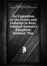 An Exposition of the Errors and Fallacies in Rear-Admiral Ammen.s Pamphlet - Elmer Lawrence Corthell