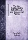 The Law Relating to the Sale of Goods and Commercial Agency - Robert Campbell