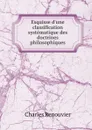 Esquisse d.une classification systematique des doctrines philosophiques - Charles Renouvier