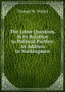 The Labor Question, in Its Relation to Political Parties - Thomas M. Nichol